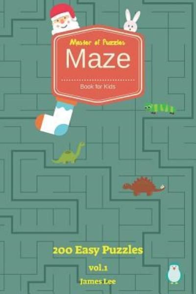 Cover for James Lee · Master of Puzzles - Maze Book for Kids 200 Easy Puzzles Vol.1 (Pocketbok) (2018)