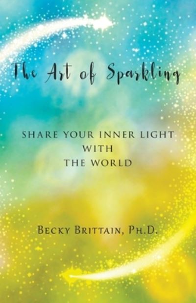 Cover for Becky Brittain · The Art of Sparkling: Share Your Inner Light With the World (Paperback Book) (2020)