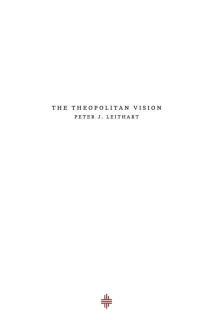 Cover for Peter J Leithart · The Theopolitan Vision - Theopolis Fundamentals (Paperback Book) (2019)