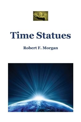 Time Statues - Robert Morgan - Books - Orenda Healing International - Winds of - 9781733593649 - October 30, 2021