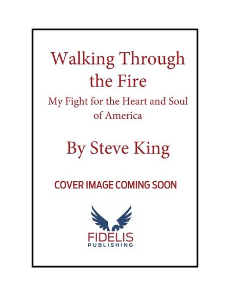 Cover for Steve King · Walking Through the Fire: My Fight for the Heart and Soul of America (Hardcover Book) (2022)