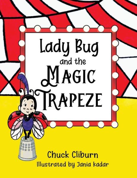 Cover for Chuck Cliburn · Lady Bug and the Magic Trapeze (Hardcover Book) (2021)