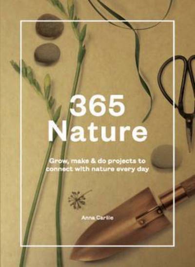 Cover for Anna Carlile · 365 Nature: Projects to Connect with Nature Every Day (Hardcover Book) (2015)