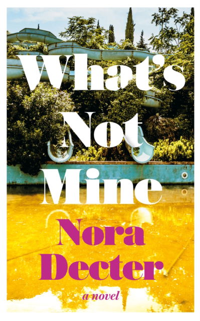 What's Not Mine: A Novel - Nora Decter - Books - ECW Press,Canada - 9781770417649 - June 27, 2024