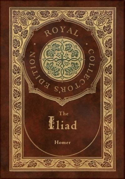 The Iliad (Royal Collector's Edition) (Case Laminate Hardcover with Jacket) - Homer - Books - Royal Classics - 9781774761649 - January 30, 2021