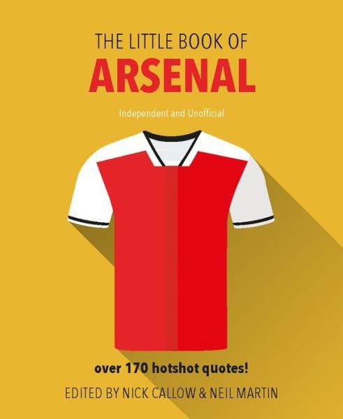 Cover for Neil Martin · The Little Book of Arsenal: Over 170 hotshot quotes! - Little Book of Soccer (Hardcover Book) (2017)