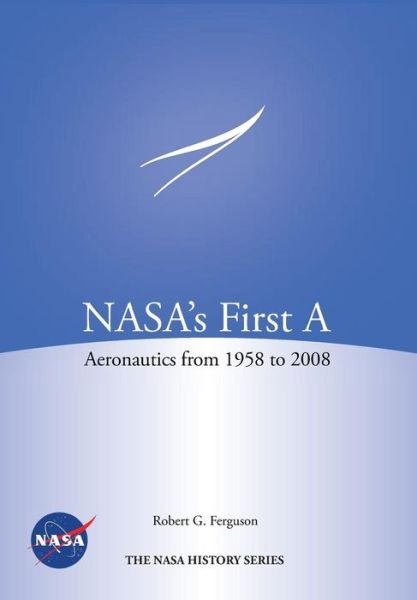 Cover for Nasa History Program Office · Nasa's First A: Aeronautics from 1958-2008 (Nasa History Series Sp-2012-4412) (Paperback Bog) (2013)