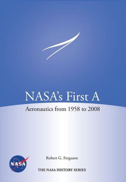 Cover for Nasa History Program Office · Nasa's First A: Aeronautics from 1958-2008 (Nasa History Series Sp-2012-4412) (Paperback Book) (2013)