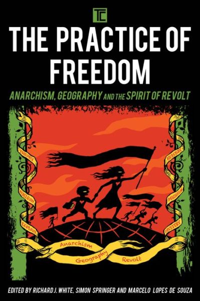 Cover for Richard J. White · The Practice of Freedom: Anarchism, Geography, and the Spirit of Revolt - Transforming Capitalism (Paperback Book) (2016)