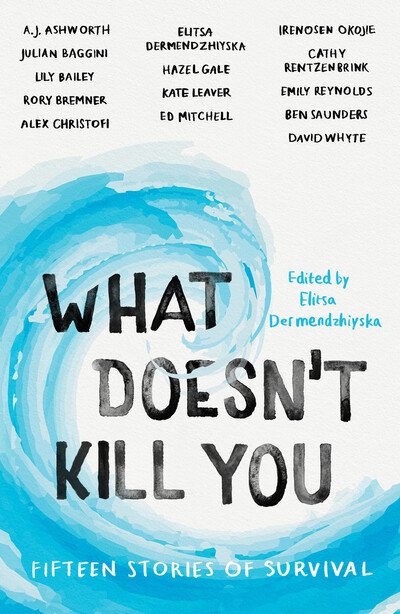 Cover for Elitsa Dermendzhiyska · What Doesn't Kill You: Fifteen Stories of Survival (Paperback Bog) (2020)