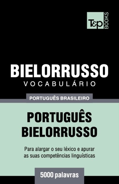 Cover for Andrey Taranov · Vocabulario Portugues Brasileiro-Bielorrusso - 5000 palavras (Paperback Bog) (2018)