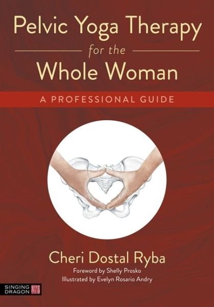 Cover for Cheri Dostal Ryba · Pelvic Yoga Therapy for the Whole Woman: A Professional Guide (Paperback Bog) (2022)