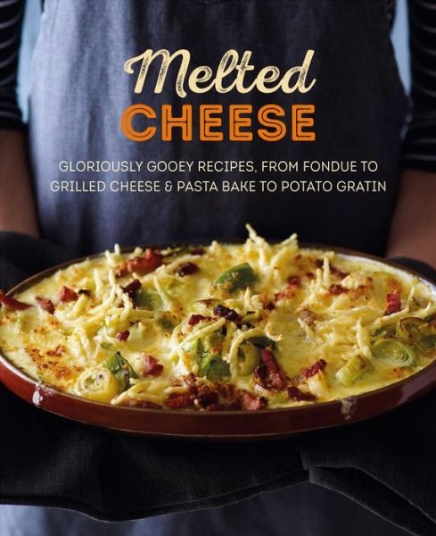 Melted Cheese: Gloriously Gooey Recipes, from Fondue to Grilled Cheese & Pasta Bake to Potato Gratin - Small, Ryland Peters & - Books - Ryland, Peters & Small Ltd - 9781788791649 - September 10, 2019