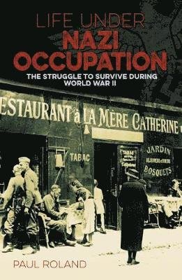 Life Under Nazi Occupation: The Struggle to Survive During World War II - Arcturus Military History - Paul Roland - Bücher - Arcturus Publishing Ltd - 9781789509649 - 15. März 2020