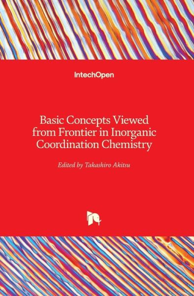 Cover for Takashiro Akitsu · Basic Concepts Viewed from Frontier in Inorganic Coordination Chemistry (Hardcover Book) (2018)