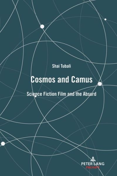 Cosmos and Camus: Science Fiction Film and the Absurd - Shai Tubali - Bøger - Peter Lang International Academic Publis - 9781789976649 - 30. juni 2020