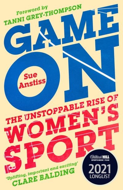 Cover for Sue Anstiss · Game On: Shortlisted for the Sunday Times Sports Book of the Year &amp; Longlisted for the William Hill Sports Book of the Year (Paperback Book) (2022)
