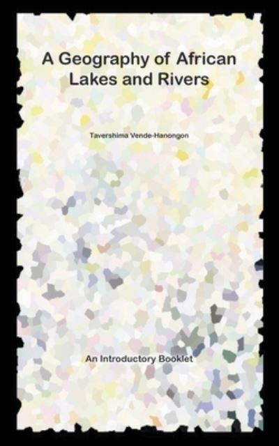 Cover for Tavershima Vende-Hanongon · A Geography of African Lakes and Rivers: An Introductory Booklet (Paperback Book) (2020)