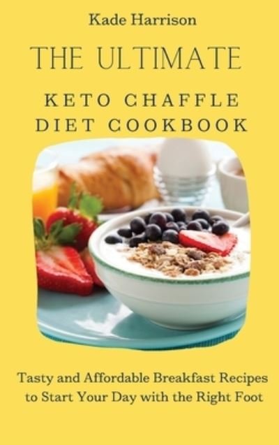 Cover for Kade Harrison · The Ultimate Keto Chaffle Diet Cookbook (Gebundenes Buch) (2021)