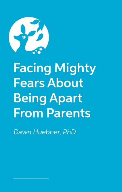 Cover for Huebner, Dawn, PhD · Facing Mighty Fears About Being Apart From Parents - Dr. Dawn's Mini Books About Mighty Fears (Paperback Book) [Illustrated edition] (2024)