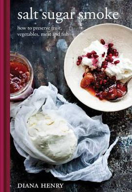 Cover for Diana Henry · Salt Sugar Smoke: How to preserve fruit, vegetables, meat and fish (Gebundenes Buch) (2012)