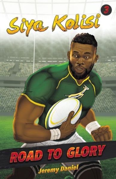 Cover for Jeremy Daniel · Siya Kolisi: Vol. 3 - Road to Glory (Paperback Book) (2018)