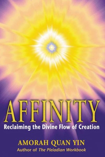 Affinity: Reclaiming the Divine Flow of Creation - Amorah Quan-Yin - Bøker - Inner Traditions Bear and Company - 9781879181649 - 22. november 2001