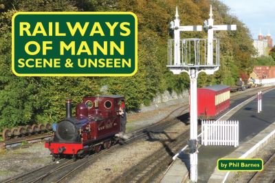 Cover for Phil Barnes · Railways of Mann - Scene and Unseen (Paperback Bog) (2020)