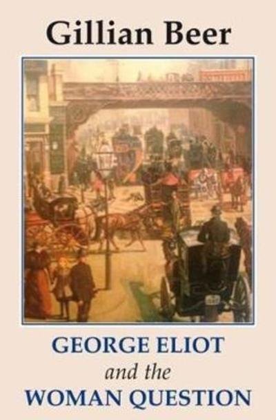 George Eliot and The Woman Question - Studies in Literature and Culture - Gillian Beer - Książki - Edward Everett Root - 9781911454649 - 30 listopada 2018