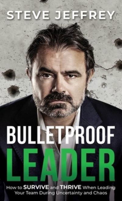 Cover for Steve Jeffrey · Bulletproof Leader (Hardcover bog) (2021)