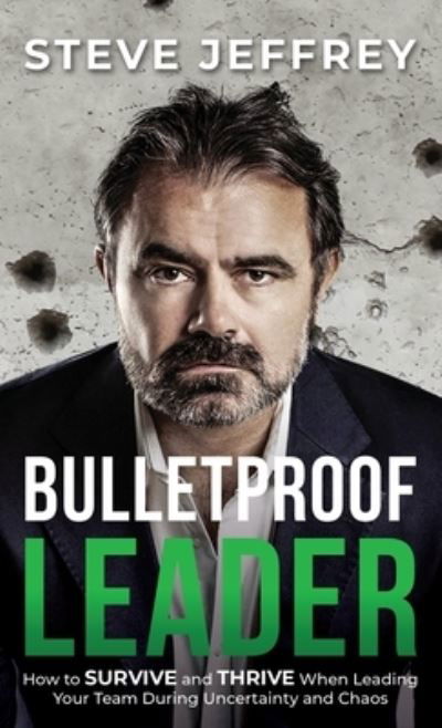 Bulletproof Leader - Steve Jeffrey - Książki - Passionpreneur Publishing - 9781922456649 - 30 czerwca 2021