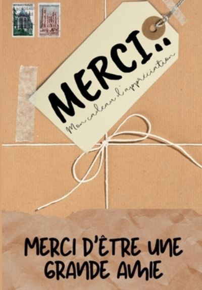 Cover for The Life Graduate Publishing Group · Merci D'etre Un Grand Amie: Mon cadeau d'appreciation: Livre-cadeau en couleurs Questions guidees 6,61 x 9,61 pouces (Paperback Book) (2020)