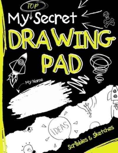 My Top Secret Drawing Pad - The Life Graduate Publishing Group - Books - Life Graduate Publishing Group - 9781922568649 - December 20, 2020