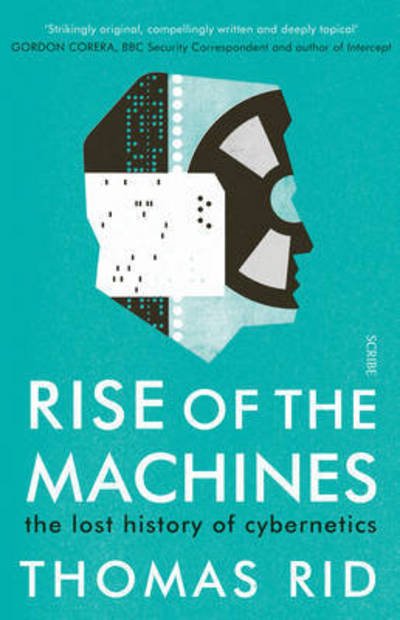 Rise of the Machines: the lost history of cybernetics - Thomas Rid - Bøger - Scribe Publications - 9781925228649 - 29. august 2016
