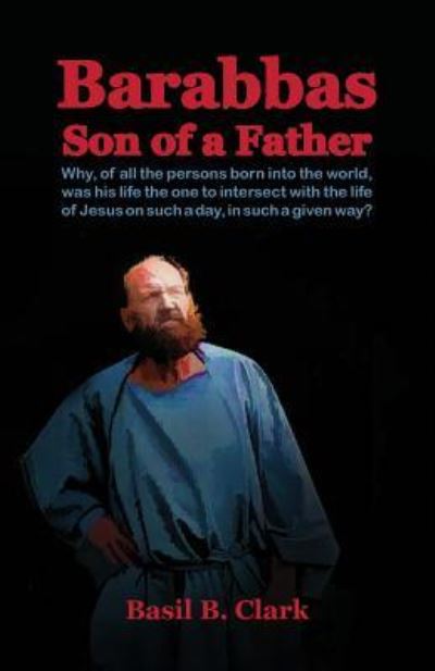 Cover for Basil B Clark · Barabbas Son of a Father (Paperback Book) (2015)