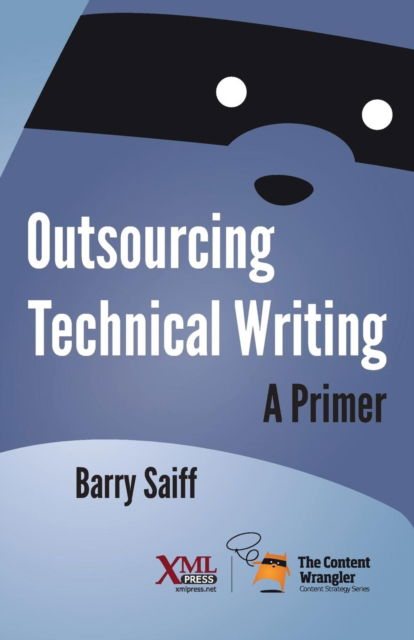 Outsourcing Technical Writing - Barry Saiff - Books - XML Press - 9781937434649 - October 20, 2018