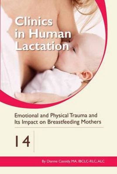 Cover for Dianne Cassidy · Clinics in Human Lactation 14: Emotional and Physical Trauma and its Impact on Breastfeeding Mothers (Paperback Book) (2016)