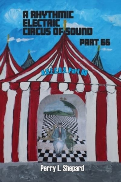 A Rhythmic Electric Circus of Sound Part 66 - Perry Shepard - Książki - Anamcara Press LLC - 9781941237649 - 13 grudnia 2020