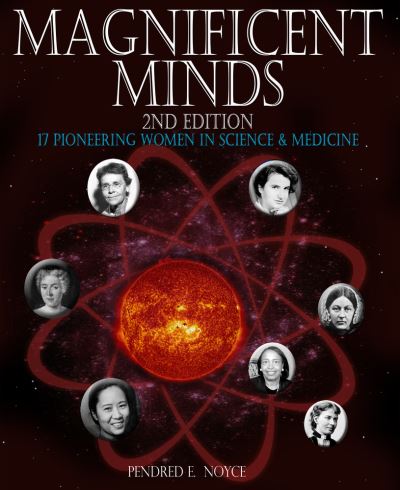 Magnificent Minds, 2nd edition: 17 Pioneering Women in Science and Medicine - Magnificent Minds - Pendred E. Noyce - Books - Tumblehome Learning - 9781943431649 - March 15, 2021