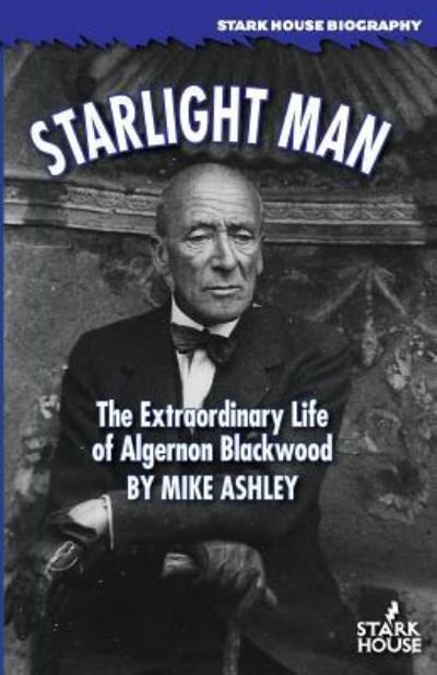 Cover for Mike Ashley · Starlight Man: The Extraordinary Life of Algernon Blackwood (Taschenbuch) (2019)