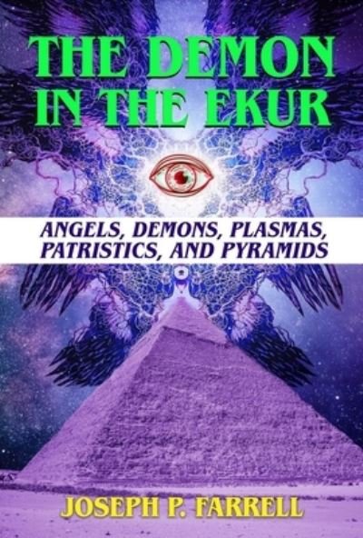 Cover for Farrell, Joseph P. (Joseph P. Farrell) · The Demon in the Ekur: Angels, Demons, Plasmas, Patristics, and Pyramids (Paperback Book) [2 Revised edition] (2024)