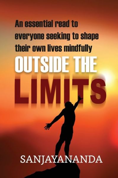 Outside the Limits: An essential read to everyone seeking to shape their own lives mindfully - Sanjayananda - Książki - Ideopage Press Solutions - 9781948928649 - 10 lipca 2018