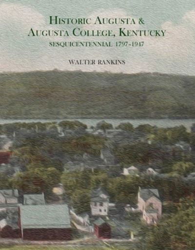 Cover for Walter Rankins · Historic Augusta and Augusta College, Kentucky (Book) (2023)