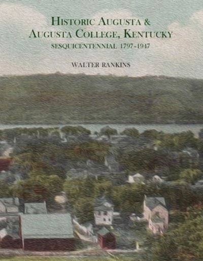 Cover for Walter Rankins · Historic Augusta and Augusta College, Kentucky (Book) (2023)