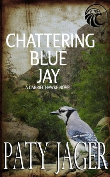 Cover for Paty Jager · Chattering Blue Jay: Gabriel Hawke Novel - Gabriel Hawke Novel (Paperback Book) (2019)