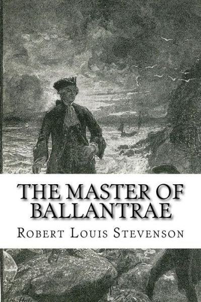 The Master of Ballantrae - Robert Louis Stevenson - Books - CreateSpace Independent Publishing Platf - 9781975872649 - August 30, 2017