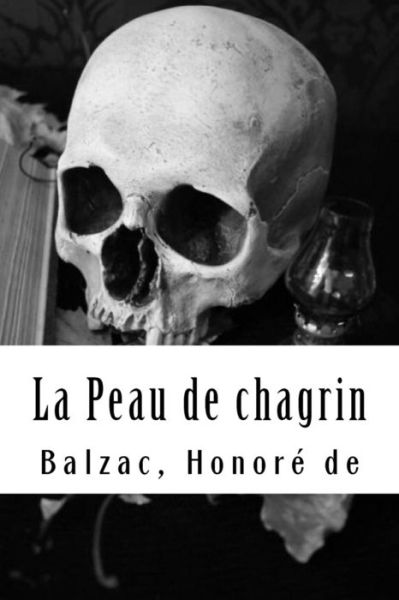 La Peau de Chagrin - Balzac Honore de - Libros - Createspace Independent Publishing Platf - 9781979407649 - 3 de noviembre de 2017