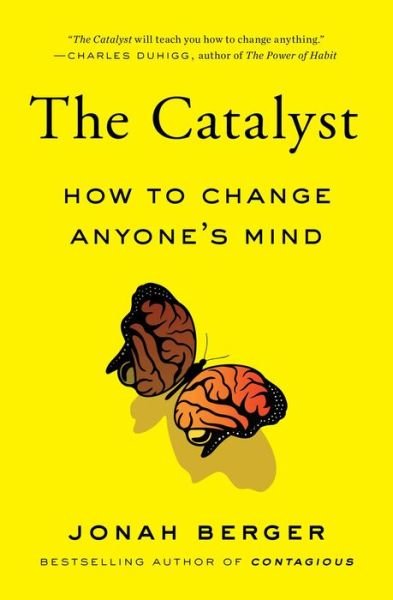The Catalyst: How to Change Anyone's Mind - Jonah Berger - Boeken - Simon & Schuster - 9781982108649 - 1 februari 2022