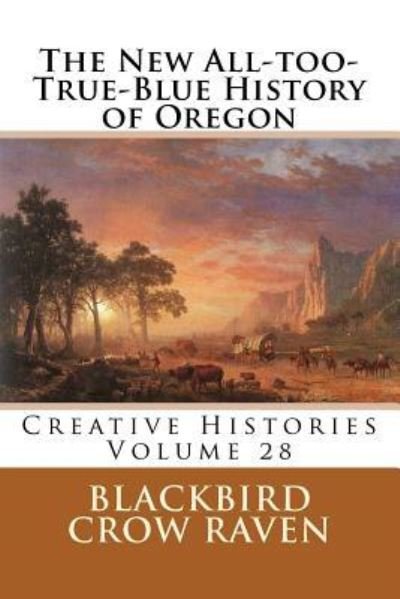 Cover for Blackbird Crow Raven · The New All-too-True-Blue History of Oregon (Pocketbok) (2018)
