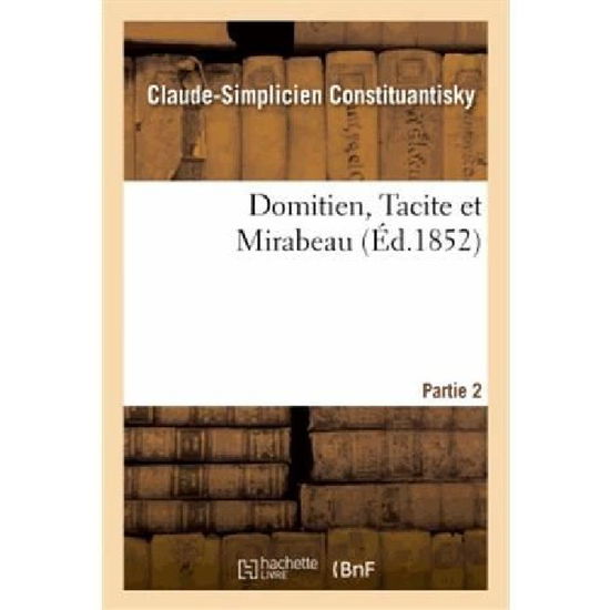 Cover for Constituantisky-c-s · Domitien, Tacite et Mirabeau. 2e Partie (Paperback Book) [French edition] (2013)